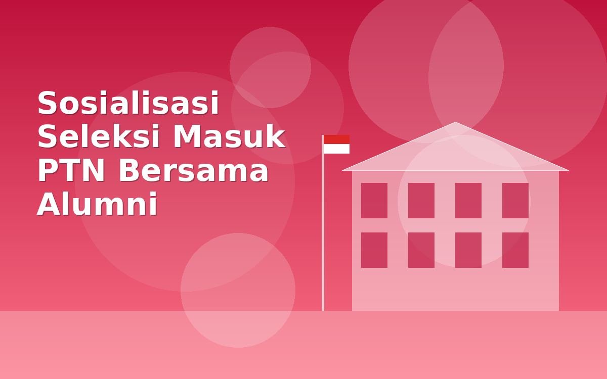 Sosialisasi Seleksi Masuk PTN Bersama Alumni