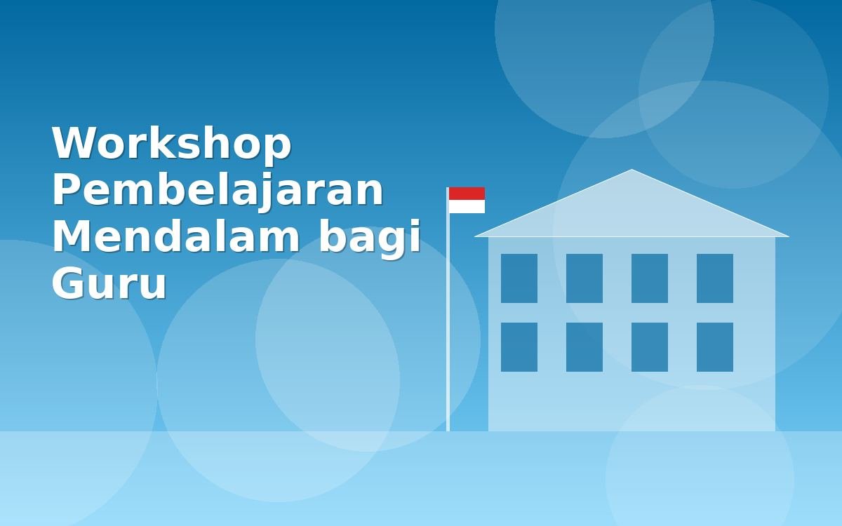 Workshop Pembelajaran Mendalam bagi Guru